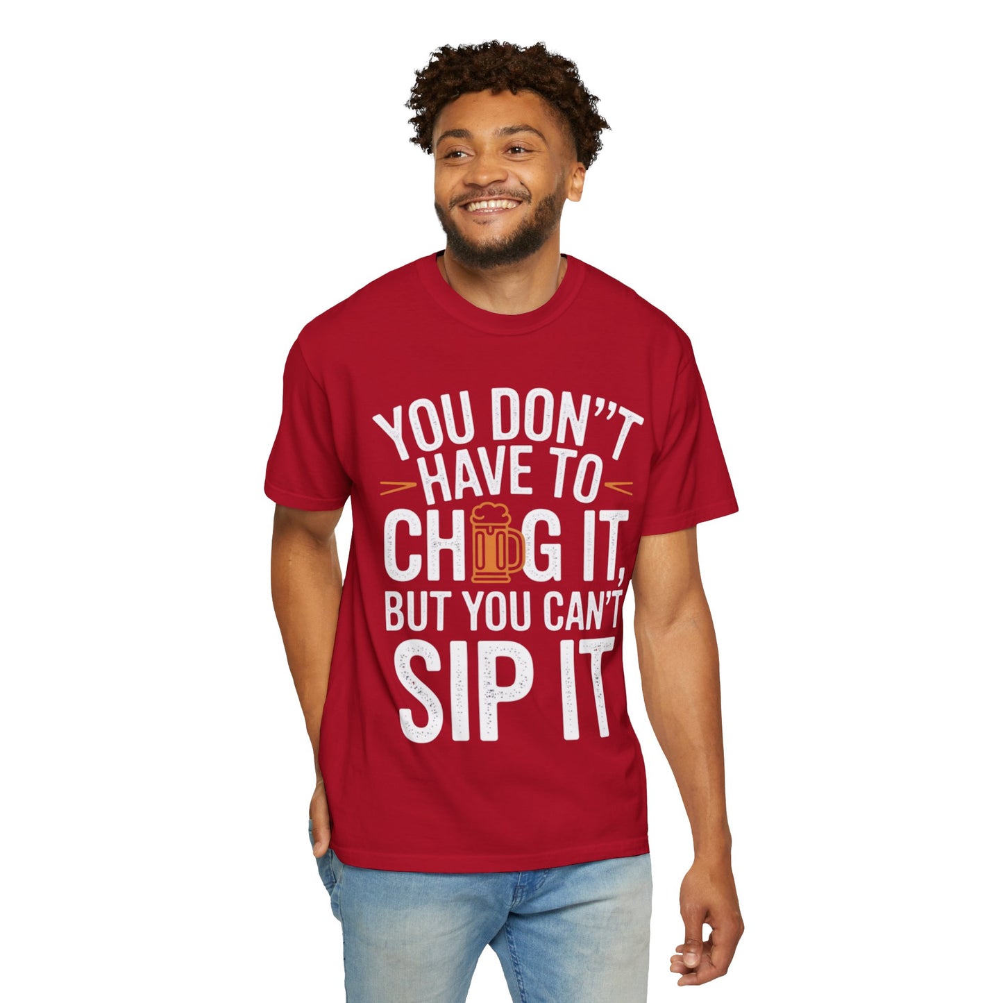 Funny Beer T-Shirt — "You Don't Have to Chug It, But You Can't Sip It" Graphic Tee