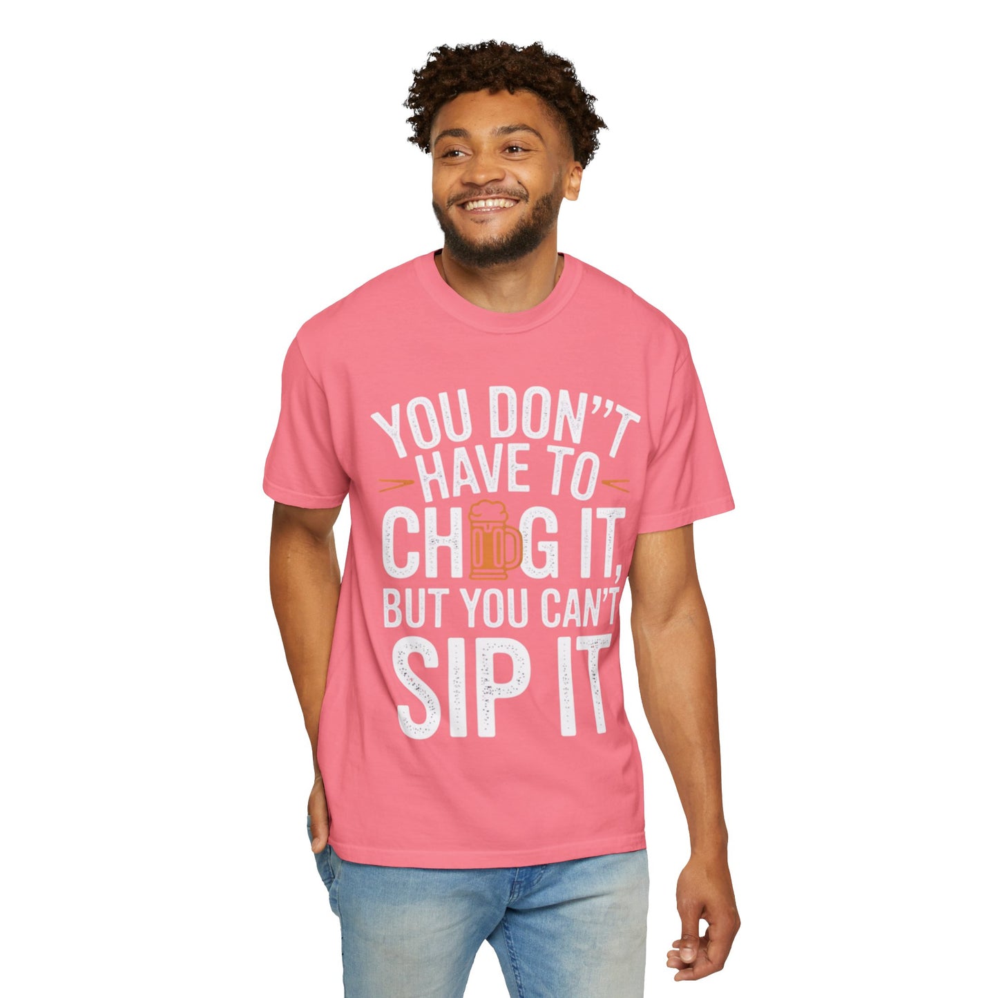 Funny Beer T-Shirt — "You Don't Have to Chug It, But You Can't Sip It" Graphic Tee