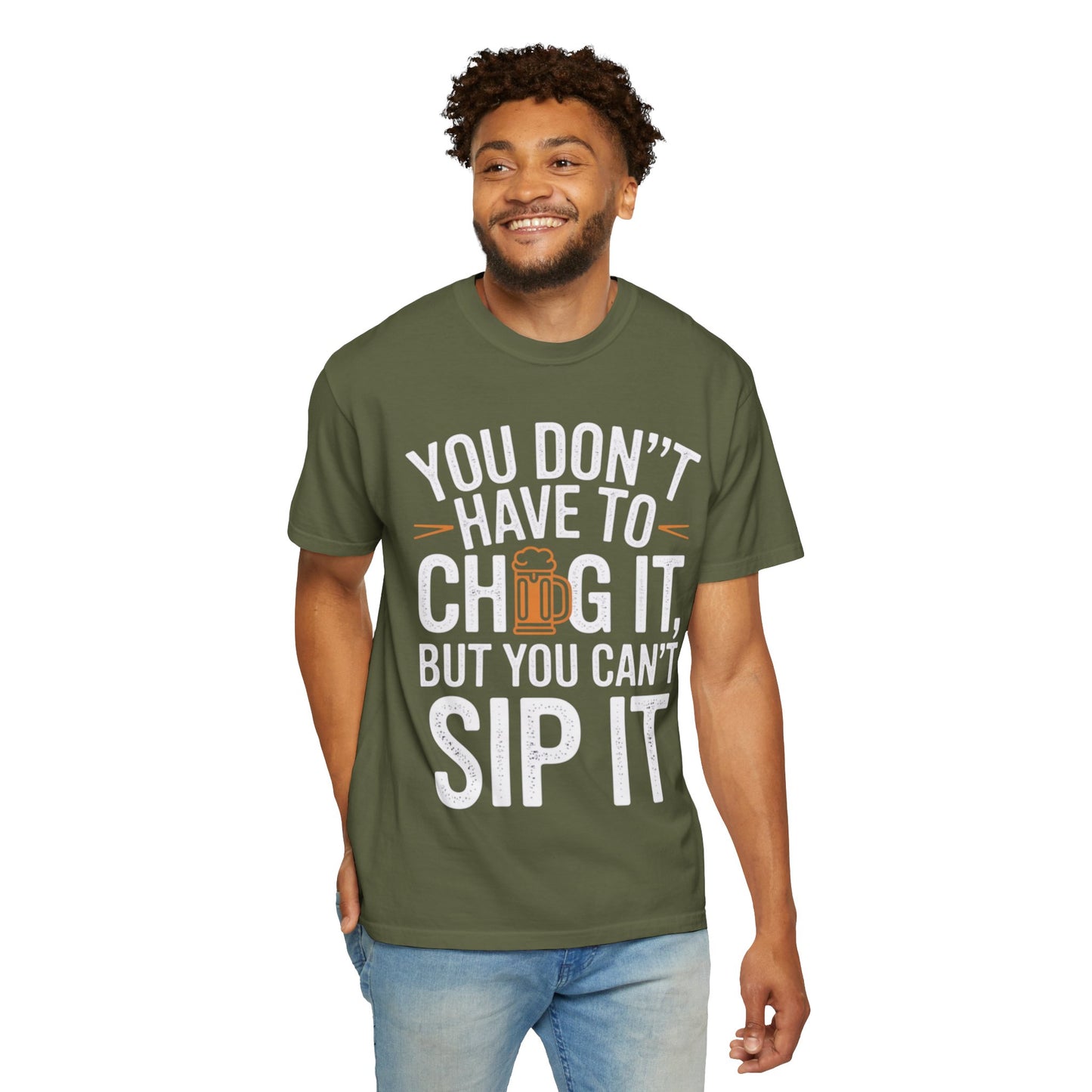 Funny Beer T-Shirt — "You Don't Have to Chug It, But You Can't Sip It" Graphic Tee