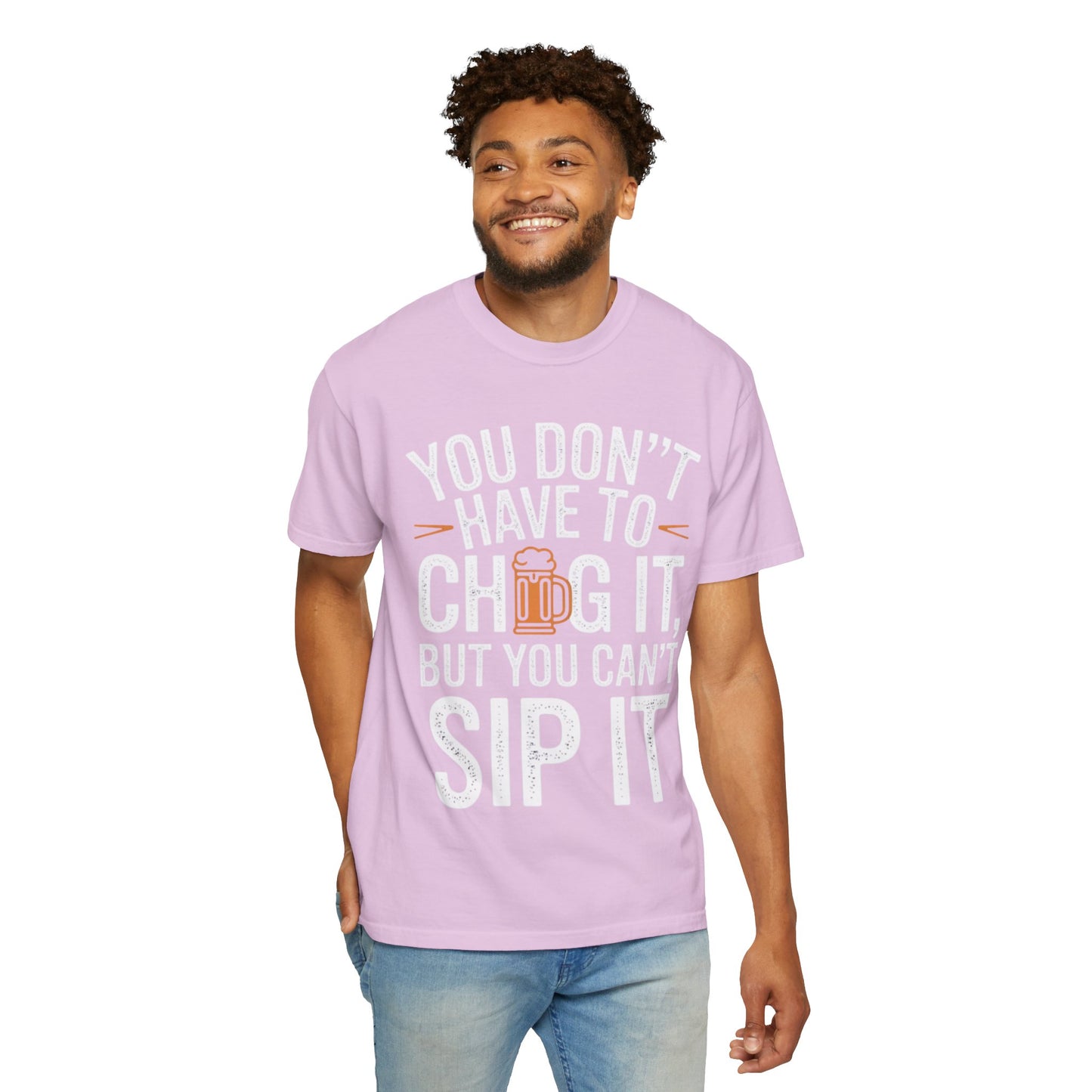 Funny Beer T-Shirt — "You Don't Have to Chug It, But You Can't Sip It" Graphic Tee