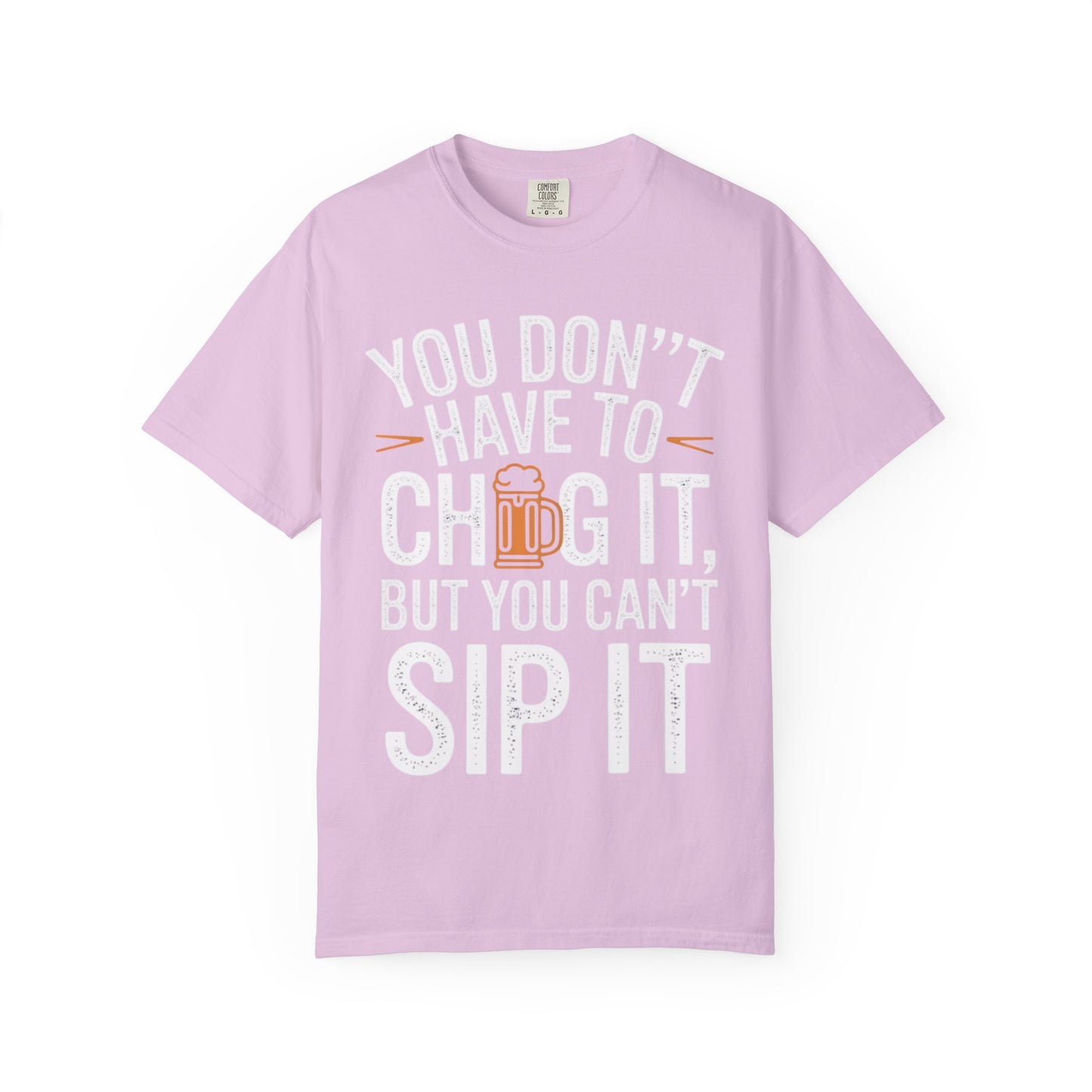 Funny Beer T-Shirt — "You Don't Have to Chug It, But You Can't Sip It" Graphic Tee