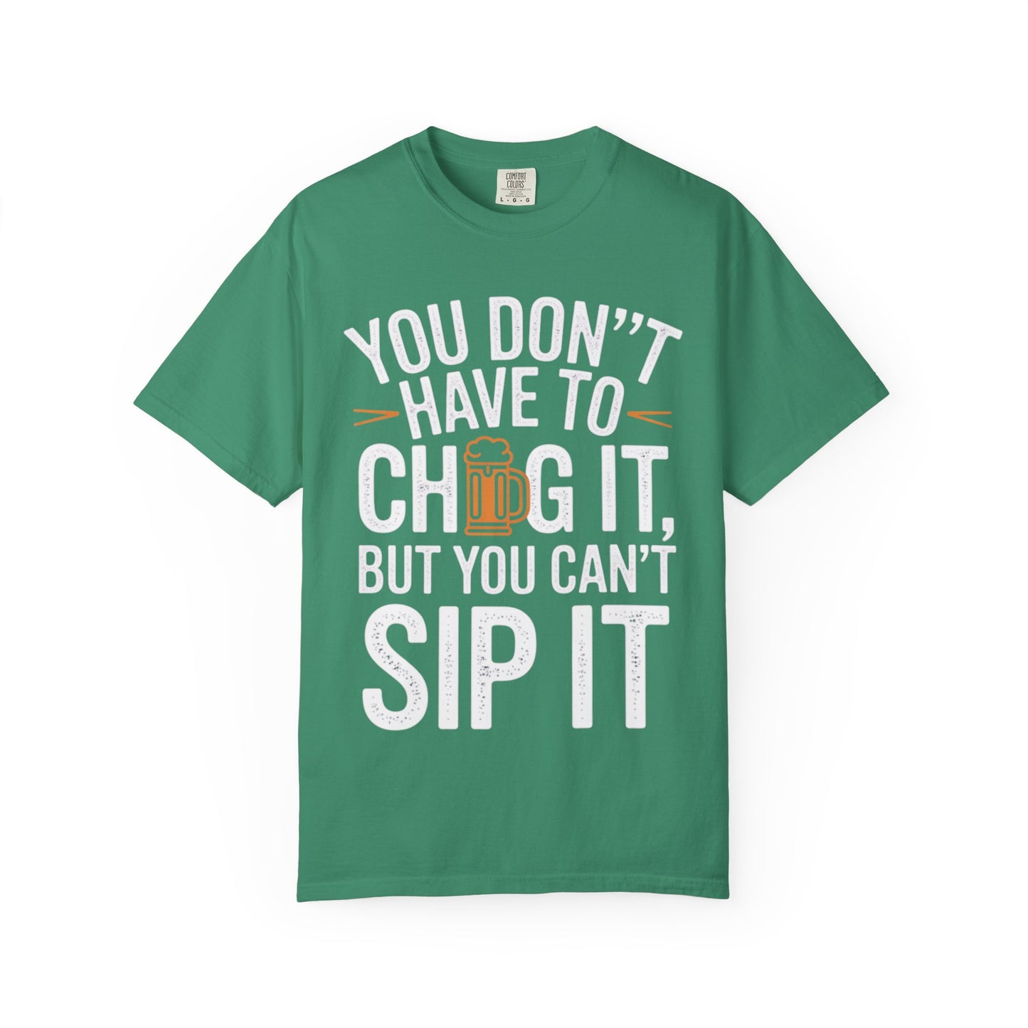 Funny Beer T-Shirt — "You Don't Have to Chug It, But You Can't Sip It" Graphic Tee