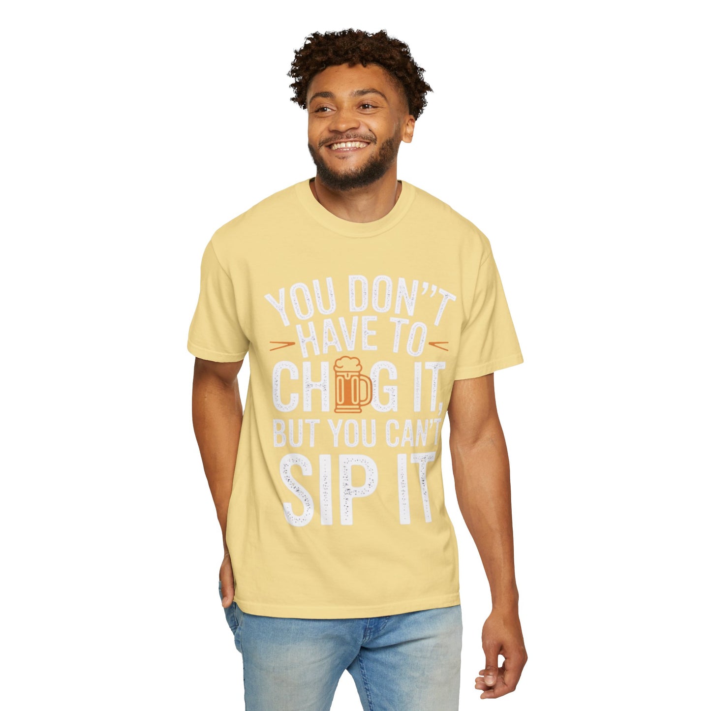Funny Beer T-Shirt — "You Don't Have to Chug It, But You Can't Sip It" Graphic Tee